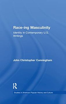 portada Race-Ing Masculinity: Identity in Contemporary U. S. Writings (Studies in American Popular History and Culture) (in English)
