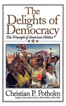 portada the delights of democracy: the triumph of american politics (en Inglés)