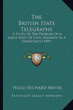 portada the british state telegraphs: a study of the problem of a large body of civil servants in a democracy (1907)