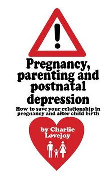 portada Pregnancy, parenting and postnatal depression: How to save your relationship in pregnancy and after child birth (en Inglés)