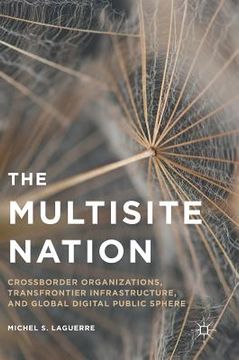 portada The Multisite Nation: Crossborder Organizations, Transfrontier Infrastructure, and Global Digital Public Sphere