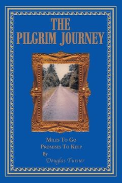 portada The Pilgrim Journey: Miles To Go Promises To Keep (en Inglés)