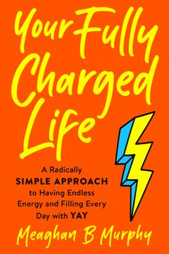 portada Your Fully Charged Life: A Radically Simple Approach to Having Endless Energy and Filling Every Day with Yay (en Inglés)