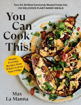 portada You can Cook This! Turn the 30 Most Commonly Wasted Foods Into 135 Delicious Plant-Based Meals: A Cookbook (en Inglés)