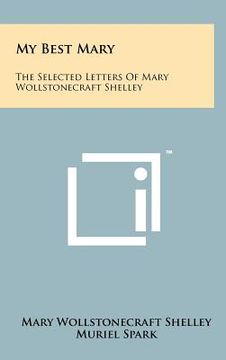 portada my best mary: the selected letters of mary wollstonecraft shelley (en Inglés)