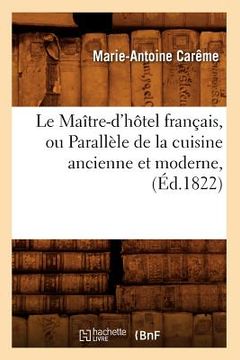 portada Le Maître-d'Hôtel Français, Ou Parallèle de la Cuisine Ancienne Et Moderne, (Éd.1822) (en Francés)