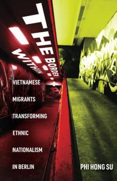 portada The Border Within: Vietnamese Migrants Transforming Ethnic Nationalism in Berlin (en Inglés)