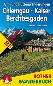 portada Alm- und Hüttenwanderungen Chiemgau - Kaiser - Berchtesgaden. 50 Touren Zwischen inn und Salzach (Rother Wanderbuch) (en Alemán)