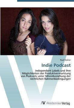 portada Indie Podcast: Independent Labels und ihre  Möglichkeiten der Produktvermarktung  von Podcasts unter Miteinbeziehung der  rechtlichen Rahmenbedingungen