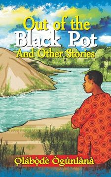 portada Out of the Black Pot and Other Stories: Volume III of Glimpses into Yorùbá Culture (en Inglés)