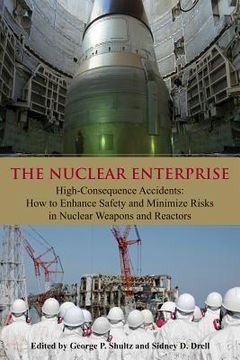 portada the nuclear enterprise: high-consequence accidents: how to enhance safety and minimize risks in nuclear weapons and reactors