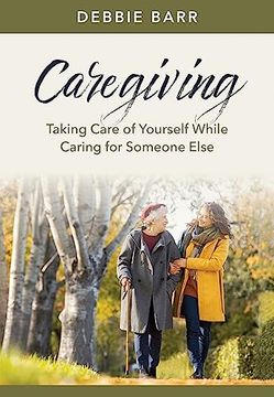 portada Caregiving: Taking Care of Yourself While Caring for Someone Else (Hope and Healing) (en Inglés)