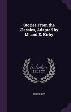 portada Stories From the Classics, Adapted by M. and E. Kirby (en Inglés)