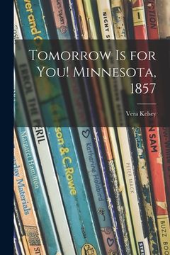 portada Tomorrow is for You! Minnesota, 1857 (en Inglés)