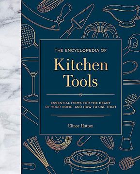 portada The Encyclopedia of Kitchen Tools: Essential Items for the Heart of Your Home, and how to use Them (en Inglés)