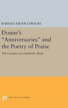 portada Donne's "Anniversaries" and the Poetry of Praise: The Creation of a Symbolic Mode (Princeton Legacy Library) (en Inglés)
