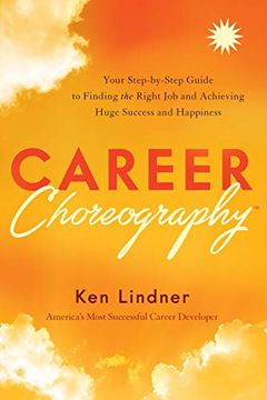 portada Career Choreography: Your Step-By-Step Guide to Finding the Right job and Achieving Huge Success and Happiness (en Inglés)