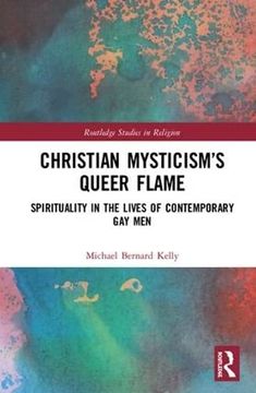 portada Christian Mysticism's Queer Flame: Spirituality in the Lives of Contemporary Gay Men (en Inglés)