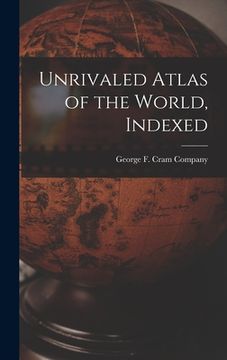 portada Unrivaled Atlas of the World, Indexed
