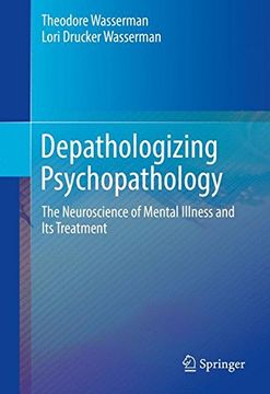 portada Depathologizing Psychopathology: The Neuroscience of Mental Illness and Its Treatment