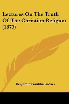 portada lectures on the truth of the christian religion (1873) (en Inglés)