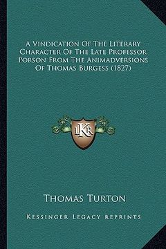 portada a vindication of the literary character of the late professor porson from the animadversions of thomas burgess (1827) (en Inglés)