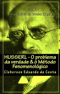 portada Husserl: O PROBLEMA DA VERDADE & O MÉTODO FENOMENOLÓGICO: Coleção Filósofos do nosso tempo - ABRIDGED EDITION (en Portugués)