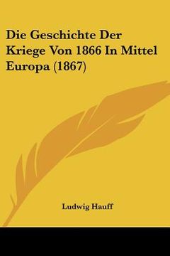 portada Die Geschichte Der Kriege Von 1866 In Mittel Europa (1867)