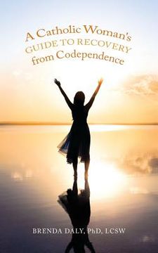 portada A Catholic Woman's Guide to Recovery from Codependence (en Inglés)