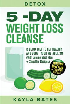 portada Detox: 5-Day Weight Loss Cleanse & Detox Diet to get Healthy and Boost Your Metabolism (With Juicing Meal Plan + Smoothie Recipes) (en Inglés)