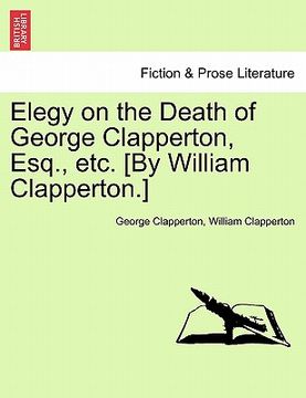 portada elegy on the death of george clapperton, esq., etc. [by william clapperton.] (en Inglés)