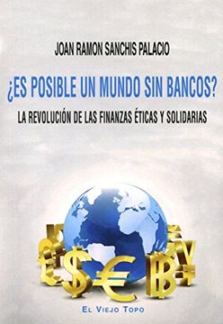 portada Es Posible un Mundo sin Bancos? La Revolución de las Finanzas Éticas y Solidarias (in Spanish)