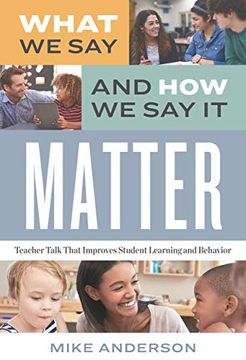 portada What we say and how we say it Matter: Teacher Talk That Improves Student Learning and Behavior (en Inglés)