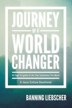 portada Journey of a World Changer: 40 Days to Ignite a Life That Transforms the World (en Inglés)