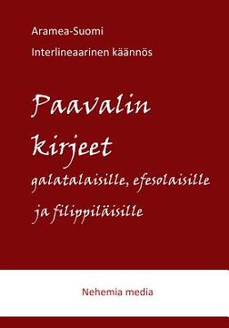 portada Aramea-Suomi interlineaari: Paavalin kirjeet galatalaisille, efesolaisille ja filippiläisille (in Finnish)