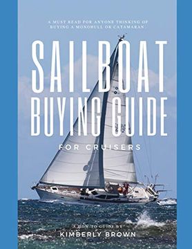 portada Sailboat Buying Guide for Cruisers: (Determining the Right Sailboat, Sailboat Ownership Costs, Viewing Sailboats to Buy, Creating a Strategy & Buying a Sailboat for Cruising) (en Inglés)