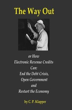portada The Way Out: How Electronic Revenue Credits Can: End the Debt Crisis, Open Government and Restart the Economy (en Inglés)
