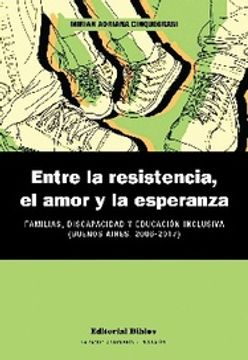 portada Entre la Resistencia, el Amor y la Esperanza - Familias, Discapacidad y Educación Inclusiva (Buenos Aires, 2006-2017)