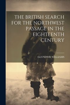 portada The British Search for the Northwest Passage in the Eighteenth Century (in English)