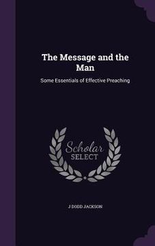 portada The Message and the Man: Some Essentials of Effective Preaching (en Inglés)