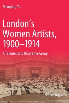 portada London's Women Artists, 1900-1914: A Talented and Decorative Group (en Inglés)