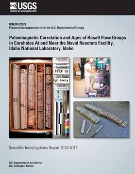 portada Paleomagnetic Correlation and Ages of Basalt Flow Groups in Coreholes At and Near the Naval Reactors Facility, Idaho National Laboratory, Idaho