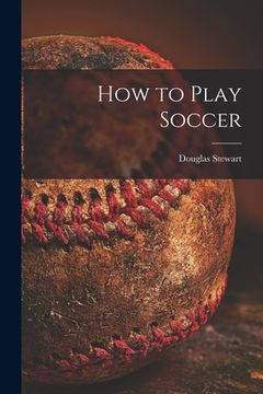 portada How to Play Soccer (in English)
