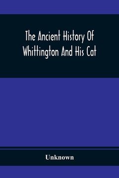 portada The Ancient History Of Whittington And His Cat: Containing An Interesting Account Of His Life And Character (en Inglés)