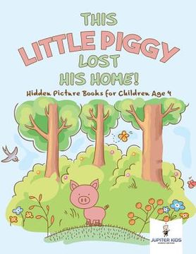 portada This Little Piggy Lost His Home! Hidden Picture Books for Children Age 4 (in English)
