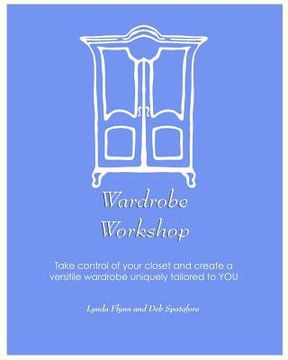 portada Wardrobe Workshop: Take control of your closet and create a versatile wardrobe uniquely tailored to YOU (en Inglés)