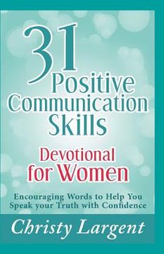 portada 31 Positive Communication Skills Devotional for Women: Encouraging Words to Help You Speak Your Truth with Confidence (en Inglés)