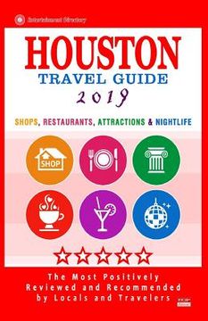 portada Houston Travel Guide 2019: Shop, Restaurants, Attractions & Nightlife in Houston, Texas (City Travel Guide 2019) (en Inglés)
