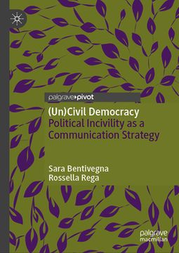 portada (Un)Civil Democracy: Political Incivility as a Communication Strategy (en Inglés)