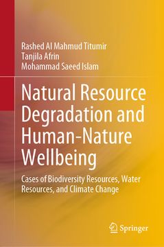 portada Natural Resource Degradation and Human-Nature Wellbeing: Cases of Biodiversity Resources, Water Resources, and Climate Change (en Inglés)